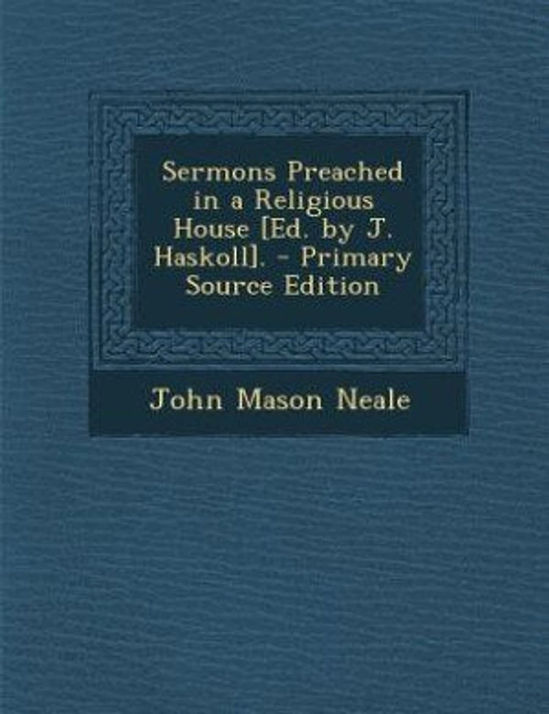 Sermons Preached a Religious House [Ed. by J. Haskoll]