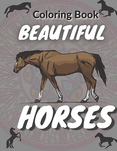 Beautiful Horses Coloring Book: Coloring Book for Adults │ 25 Coloring pages Beautiful Horses │ 8.5 x 11 Inshes │The Amazing World Of Horses │ Wonderful World of Horses