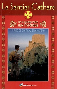 Guide du sentier cathare : de la Méditerranée aux Pyrénées: Pyrénées