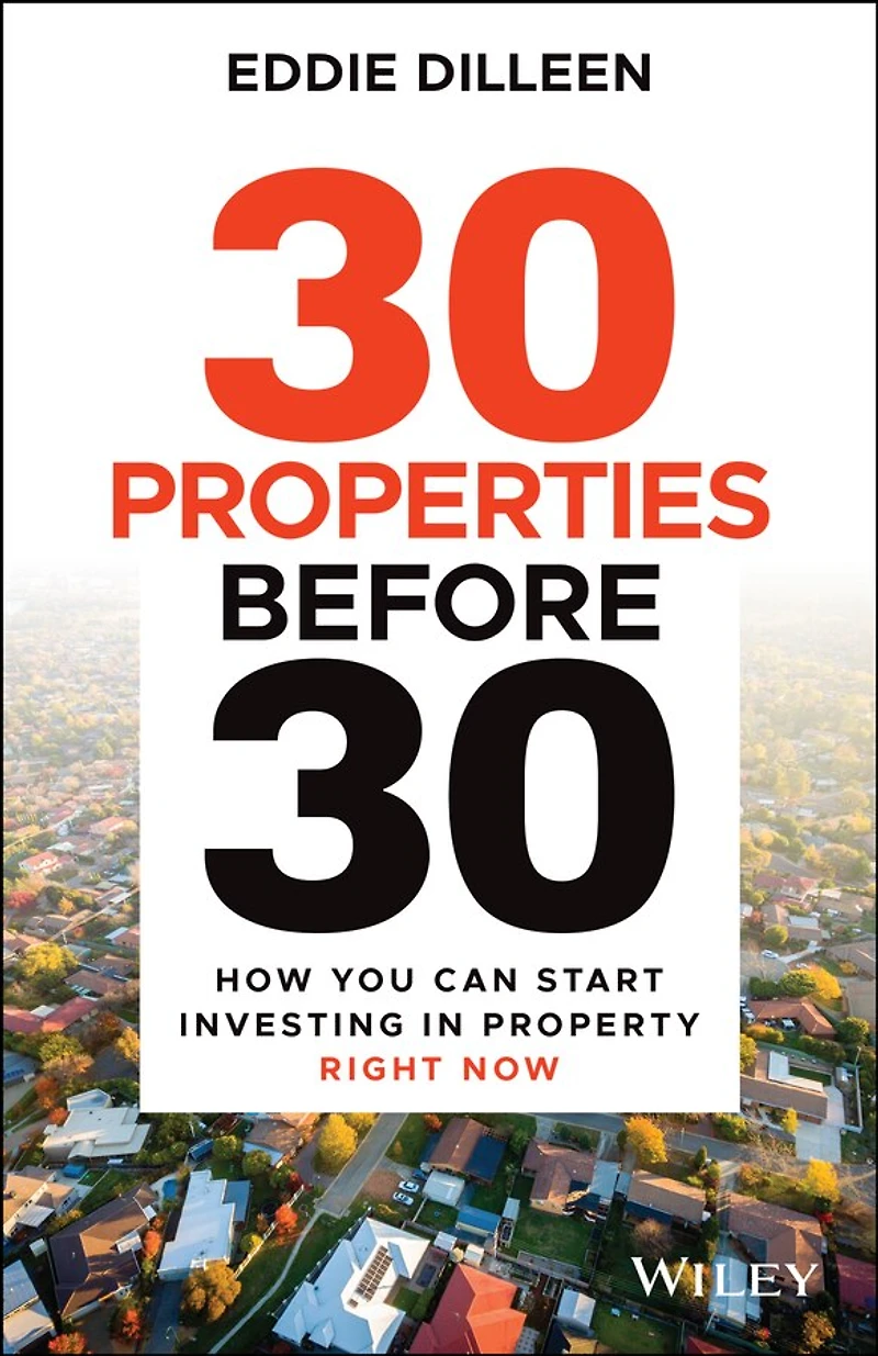 30 Properties Before 30: How You Can Start Investing Property Right Now