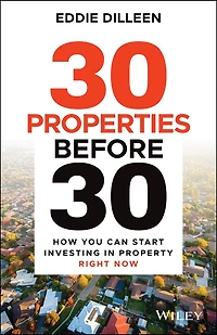 30 Properties Before 30: How You Can Start Investing Property Right Now