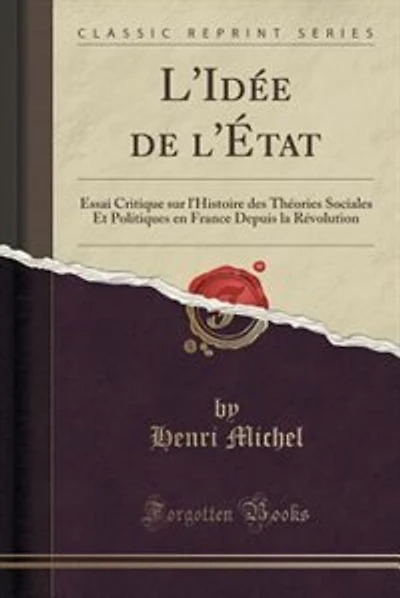 L'Idée de l'État: Essai Critique sur l'Histoire des Théories Sociales Et Politiques en France Depuis la Révolution (C