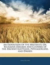 An Exposition of the Mysteries: Or, Religious Dogmas and Customs