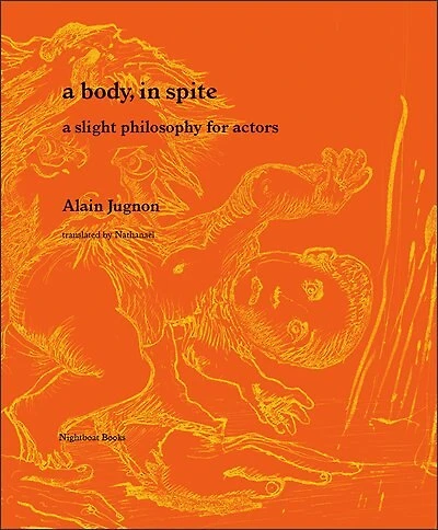 A body, in spite: a slight philosophy for actors