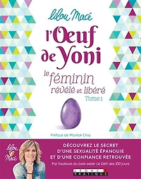 L'oeuf de Yoni : le féminin révélé et libéré, Vol. 1