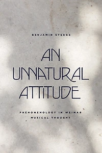 An Unnatural Attitude: Phenomenology Weimar Musical Thought