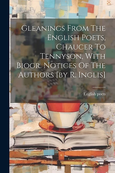 Gleanings From The English Poets, Chaucer To Tennyson