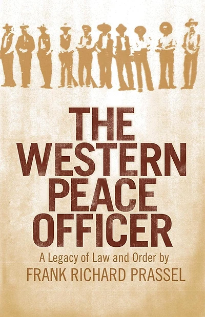 The Western Peace Officer: A Legacy Of Law And Order