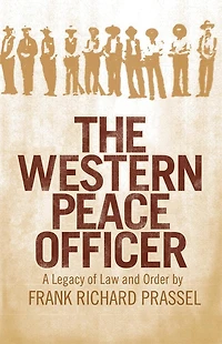 The Western Peace Officer: A Legacy Of Law And Order