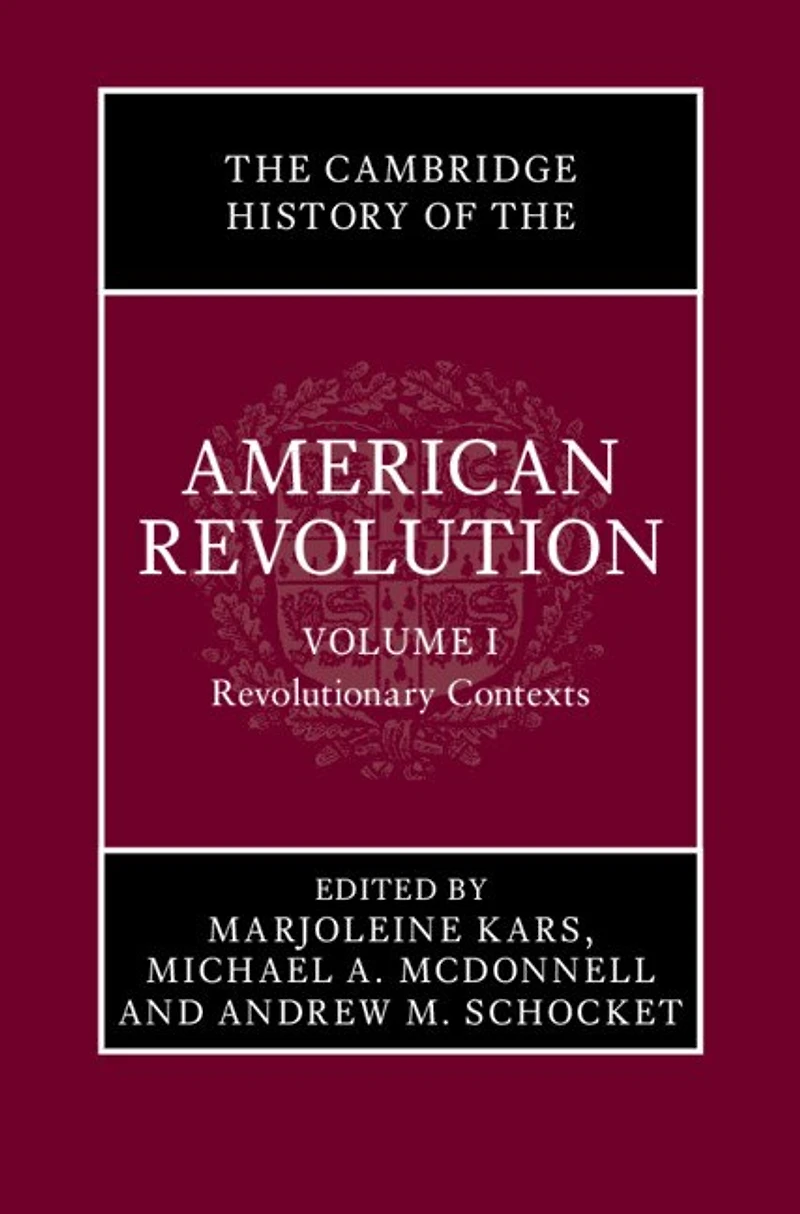 The Cambridge History of the American Revolution: Volume 1, Revolutionary Contexts