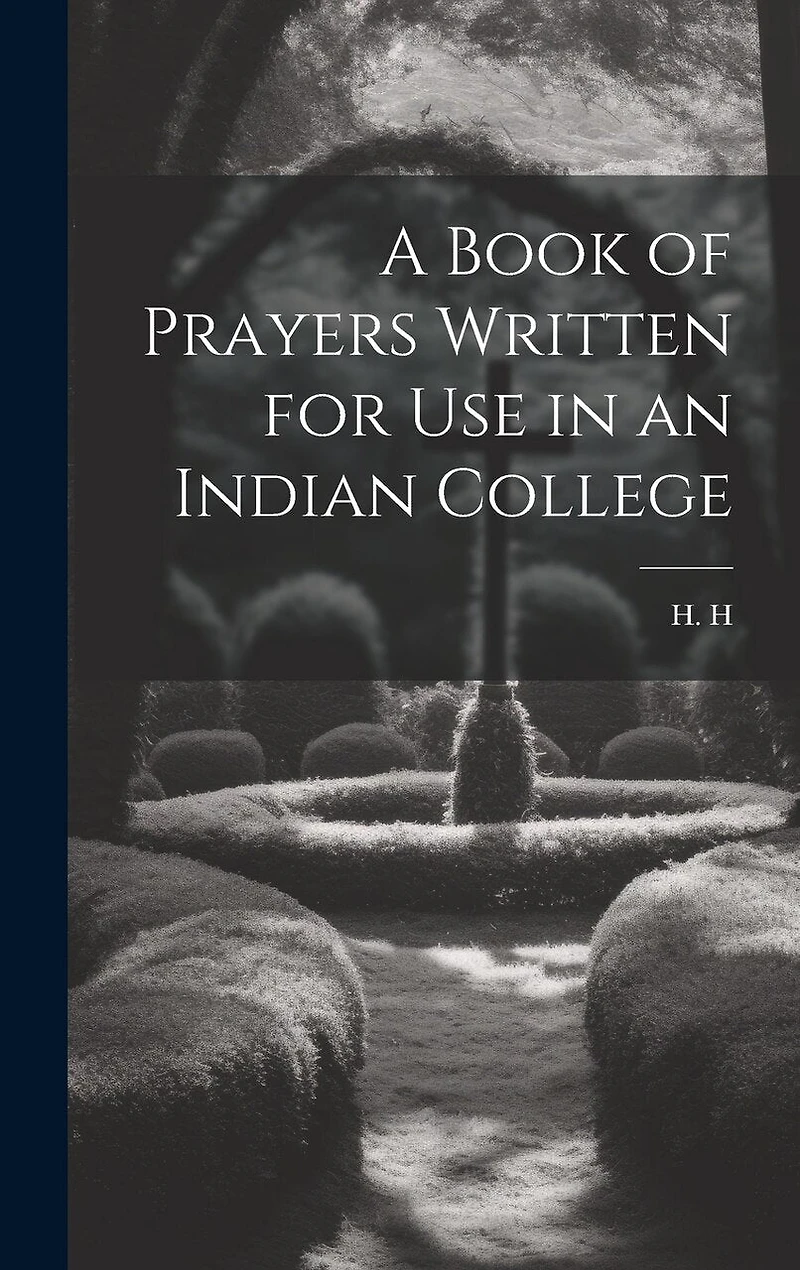 A Book of Prayers Written for Use in an Indian College