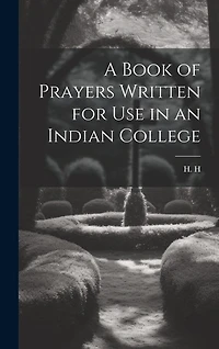 A Book of Prayers Written for Use in an Indian College