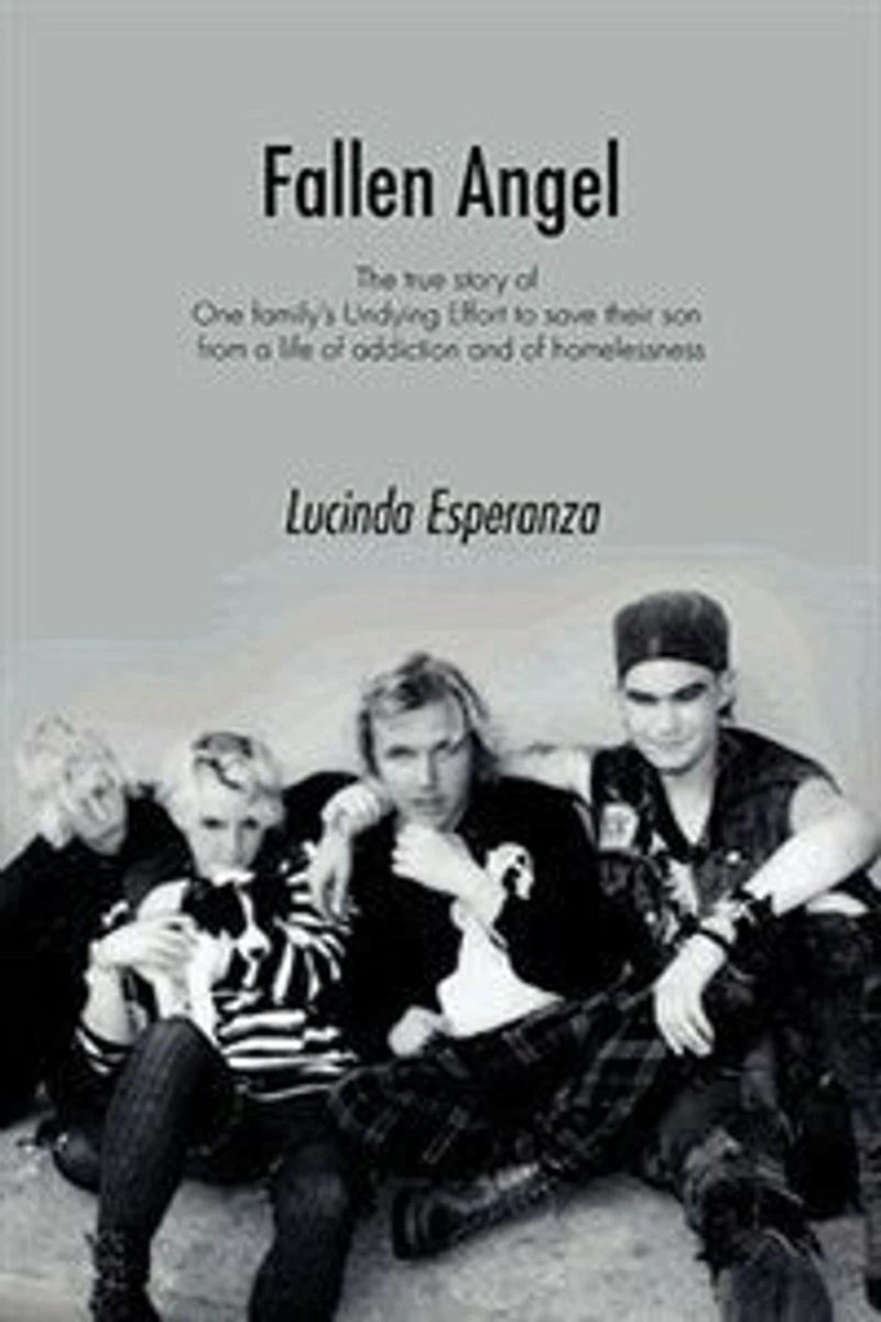 Fallen Angel: The True Story of One Family's Undying Effort to Save Their Son from a Life of Addiction and of Homelessness