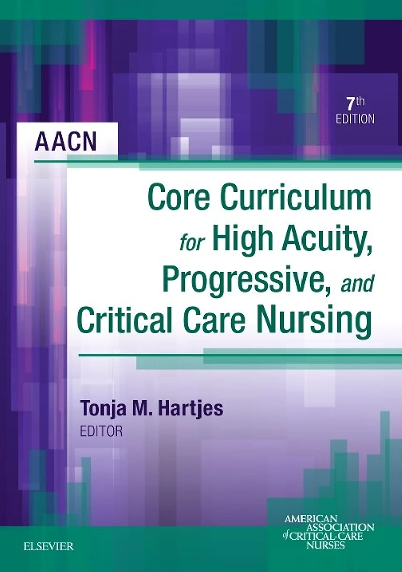 Aacn Core Curriculum For High Acuity, Progressive, And Critical Care Nursing