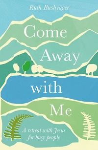 Come Away With Me: A retreat with Jesus for busy people