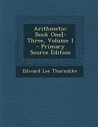 Arithmetic: Book One[-Three, Volume 1 - Primary Source Edition