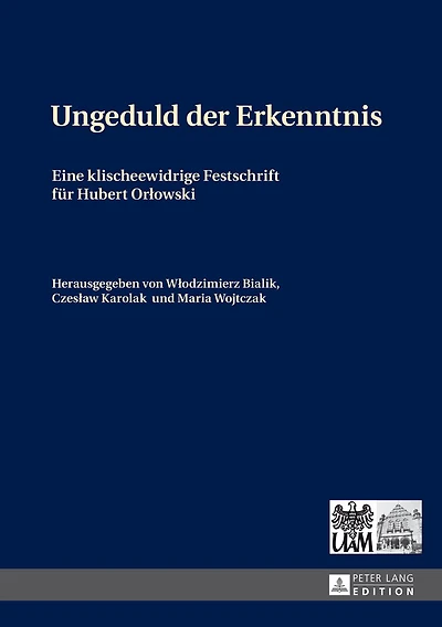Ungeduld der Erkenntnis: Eine klischeewidrige Festschrift fuer Hubert Orłowski