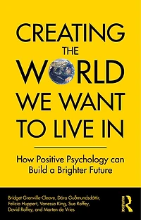 Creating The World We Want To Live In: How Positive Psychology Can Build A Brighter Future