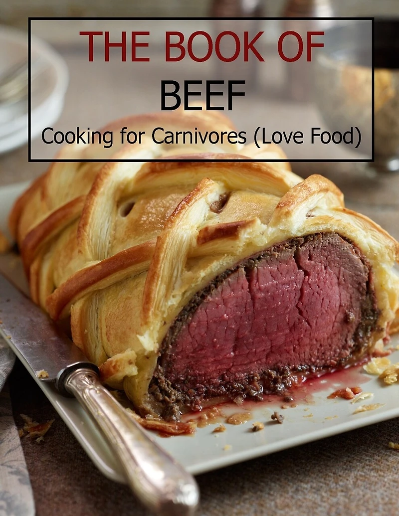 The Book Of Beef: Cooking For Carnivores (Love Food)