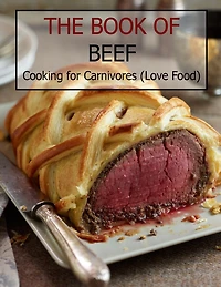 The Book Of Beef: Cooking For Carnivores (Love Food)