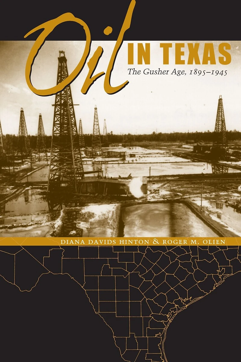 Oil Texas: The Gusher Age, 1895-1945