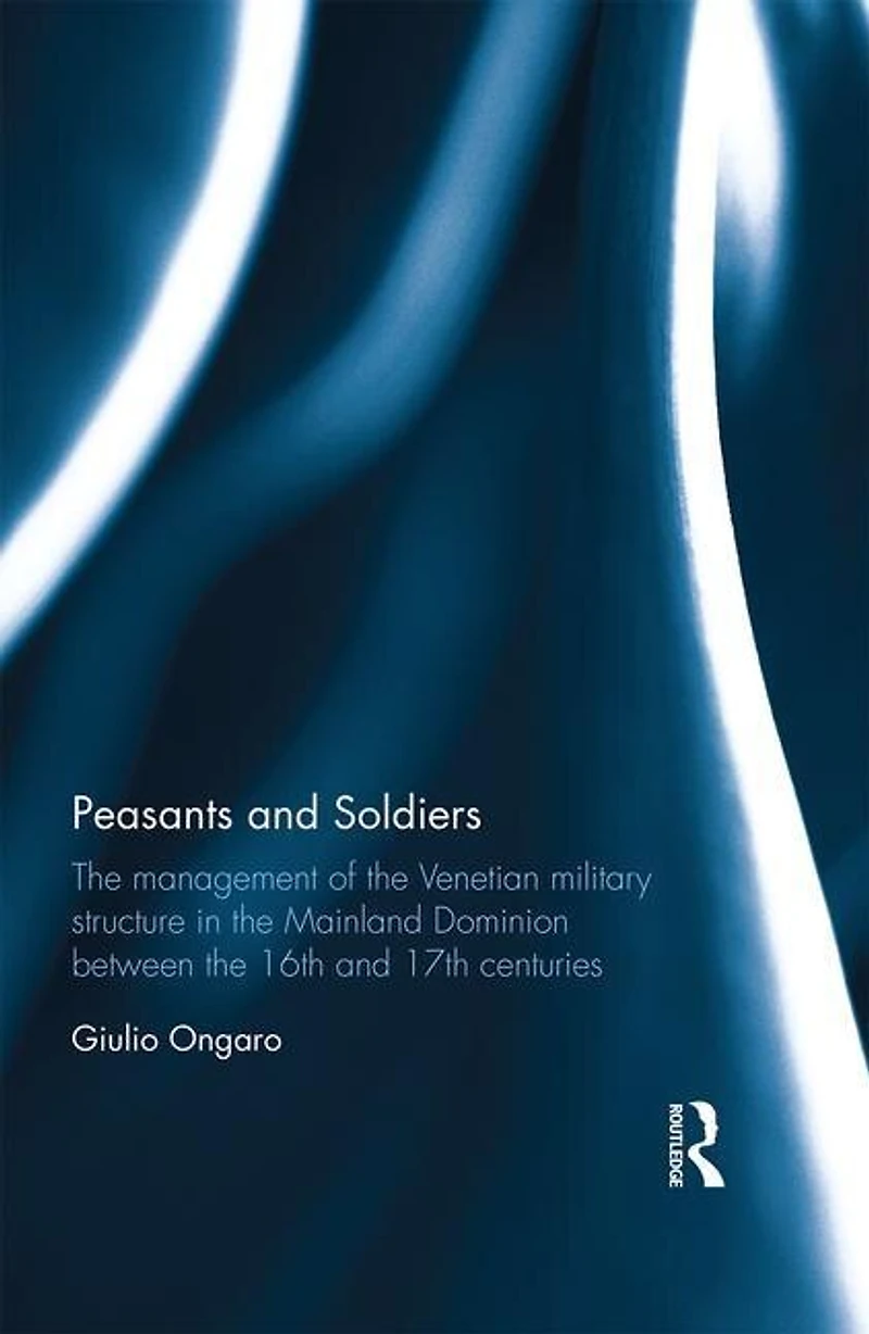 Peasants and Soldiers: the Management of Venetian Military Structure Mainland Dominion Between 16th 17th Centuries
