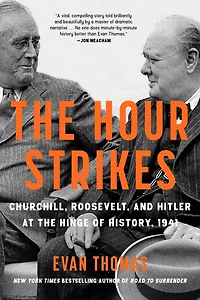 the Hour Strikes: Churchill, Roosevelt, and Hitler at Hinge of History, 1941
