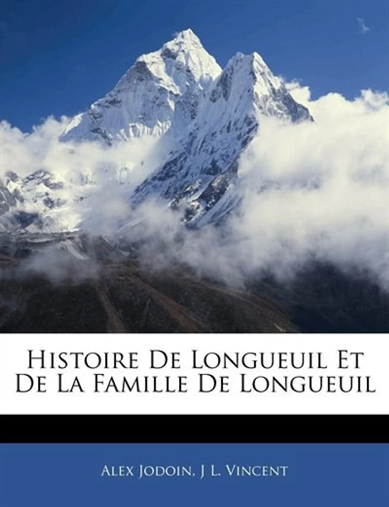 Histoire de Longueuil et la famille Longueuil. Avec gravures plans