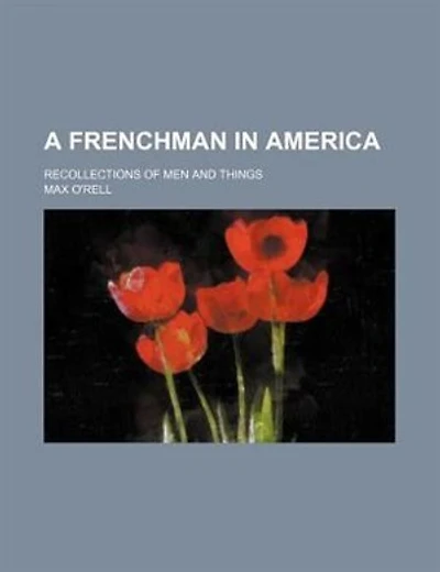 A Frenchman in America; Recollections of men and things