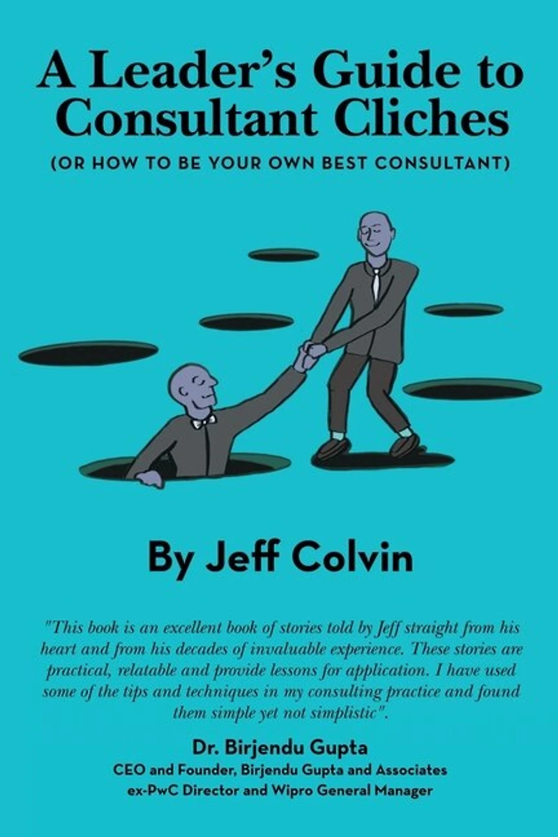 A Leader's Guide to Consultant Cliches: (Or How Be Your Own Best Consultant)