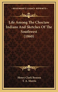 Life Among The Choctaw Indians And Sketches Of The Southwest (1860)