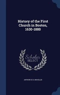 History of the First Church in Boston, 1630-1880