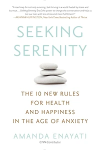 Seeking Serenity: The 10 New Rules For Health And Happiness Age Of Anxiety