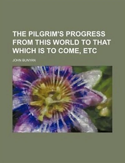 The Pilgrim's Progress From This World To That Which Is To Come, Etc