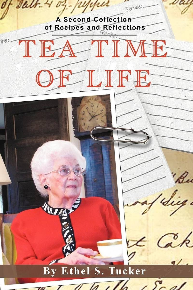 Tea Time Of Life: A Second Collection Recipes And Reflections