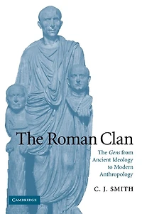 The Roman Clan: Gens from Ancient Ideology to Modern Anthropology