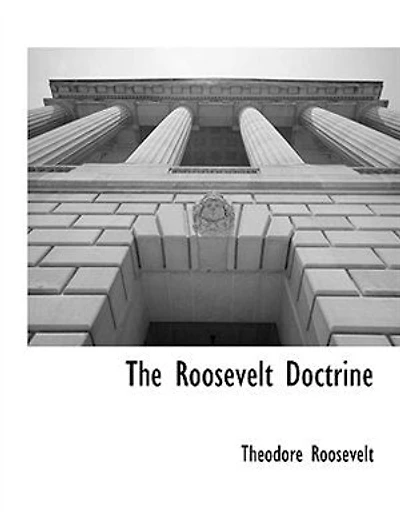 The Roosevelt Doctrine - Scholar's Choice Edition