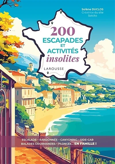 200 escapades et activités insolites : escalade, randonnée, canyoning, side-car, balades gourmandes, plongée... en famille !: escalade, randonnée, canyoning, side-car, balades gourmandes, plongée... en famille !