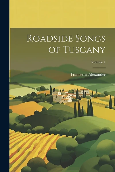 Roadside Songs of Tuscany; Volume 1
