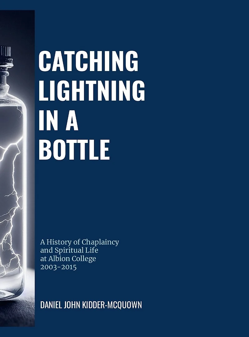 Catching Lightning in a Bottle: A History of Chaplaincy and Spiritual Life at Albion College 2003-2015