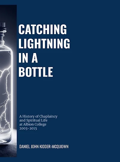Catching Lightning in a Bottle: A History of Chaplaincy and Spiritual Life at Albion College 2003-2015