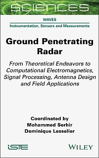 Ground Penetrating Radar: From Theoretical Endeavors to Computational Electromagnetics, Signal Processing, Antenna Design and Field Applications