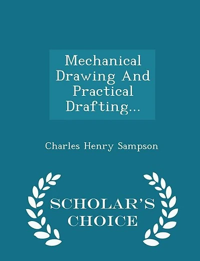 Mechanical Drawing And Practical Drafting... - Scholar's Choice Edition