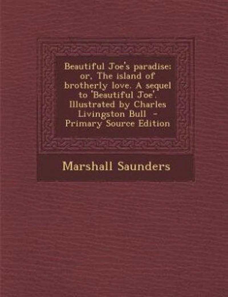 Beautiful Joe's paradise; or, The island of brotherly love. A sequel to 'Beautiful Joe'. Illustrated by Charles Livingston Bull