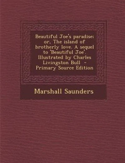 Beautiful Joe's paradise; or, The island of brotherly love. A sequel to 'Beautiful Joe'. Illustrated by Charles Livingston Bull