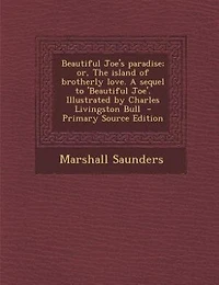 Beautiful Joe's paradise; or, The island of brotherly love. A sequel to 'Beautiful Joe'. Illustrated by Charles Livingston Bull