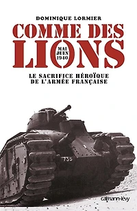 Comme des lions : mai-juin 1940 le sacrifice héroïque de l'armée française: