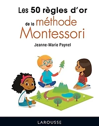 Les 50 règles d'or de la méthode Montessori