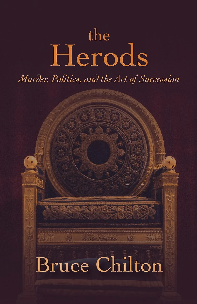 the Herods: Murder, Politics, and Art of Succession