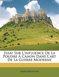 Essai Sur L'influence De La Poudre À Canon Dans L'art Guerre Moderne